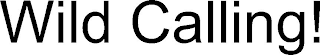 WILD CALLING!