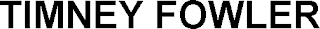 TIMNEY FOWLER