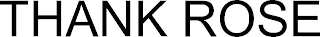 THANK ROSE