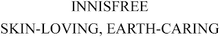 INNISFREE SKIN-LOVING, EARTH-CARING