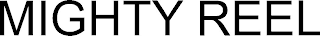 MIGHTY REEL