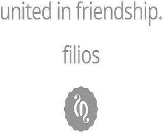 UNITED IN FRIENDSHIP. FILIOS