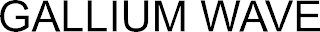 GALLIUM WAVE