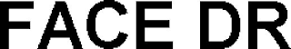 FACE DR