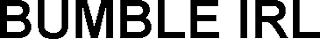 BUMBLE IRL