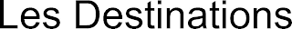 LES DESTINATIONS