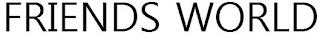FRIENDS WORLD