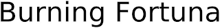 BURNING FORTUNA