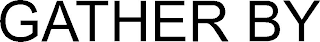 GATHER BY