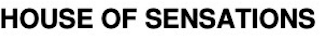 HOUSE OF SENSATIONS