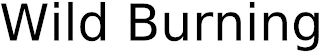 WILD BURNING