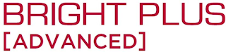 BRIGHT PLUS [ADVANCED]