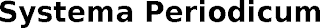 SYSTEMA PERIODICUM