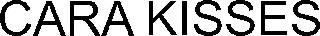 CARA KISSES