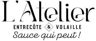 L'ATELIER ENTRECÔTE & VOLAILLE SAUCE QUI PEUT !