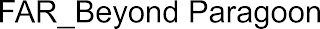 FAR_BEYOND PARAGOON