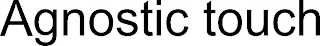 AGNOSTIC TOUCH