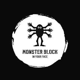 MONSTER BLOCK IN YOUR FACE