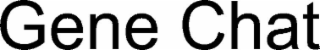 GENE CHAT