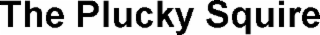 THE PLUCKY SQUIRE