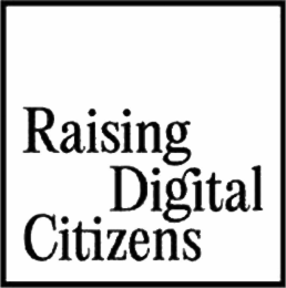 RAISING DIGITAL CITIZENS