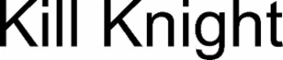 KILL KNIGHT