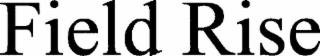 FIELD RISE