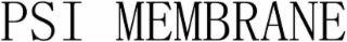 PSI MEMBRANE