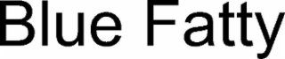 BLUE FATTY
