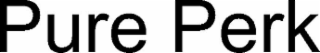 PURE PERK