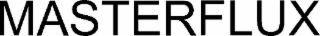 MASTERFLUX