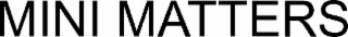 MINI MATTERS
