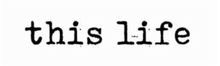 THIS LIFE