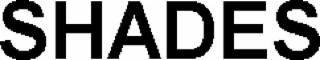 SHADES