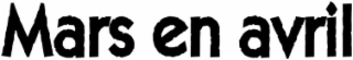 MARS EN AVRIL