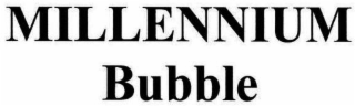 MILLENNIUM BUBBLE