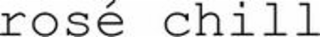 ROSé CHILL