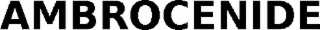 AMBROCENIDE