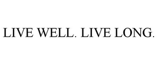 LIVE WELL. LIVE LONG.