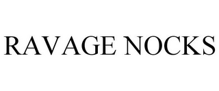 RAVAGE NOCKS