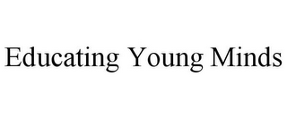 EDUCATING YOUNG MINDS