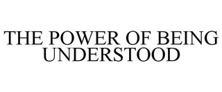 THE POWER OF BEING UNDERSTOOD