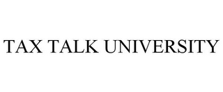 TAX TALK UNIVERSITY