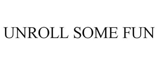 UNROLL SOME FUN