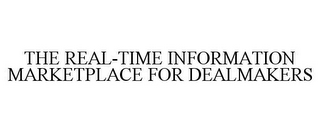 THE REAL-TIME INFORMATION MARKETPLACE FOR DEALMAKERS