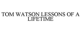 TOM WATSON LESSONS OF A LIFETIME
