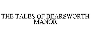 THE TALES OF BEARSWORTH MANOR