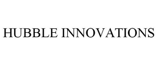 HUBBLE INNOVATIONS