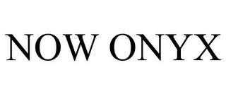 NOW ONYX