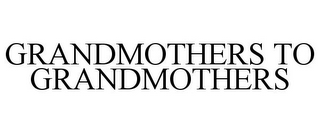 GRANDMOTHERS TO GRANDMOTHERS